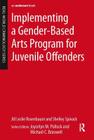 Implementing a Gender-Based Arts Program for Juvenile Offenders (Real-World Criminology) By Jill Leslie Rosenbaum, Shelley Spivack Cover Image