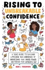 Rising to Unbreakable Confidence: A Teen's Guide To Building Lifelong Self-Confidence By Harnessing Your Inner Power And Finding Your Authentic Self By Ben L. Triumph Cover Image