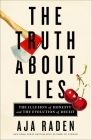 The Truth About Lies: The Illusion of Honesty and the Evolution of Deceit By Aja Raden Cover Image