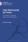 The Privilege of Man (Religious Studies: Bloomsbury Academic Collections) By Kenneth Cragg Cover Image