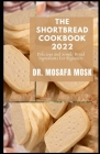 The Shortbread Cookbook 2022: Delicious and Simple Bread Ingredients For Beginners By Mosafa Mosk Cover Image