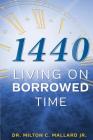 1440: Living on Borrowed Time By Jr. Milton C. Mallard Cover Image