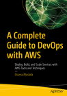 A Complete Guide to Devops with Aws: Deploy, Build, and Scale Services with Aws Tools and Techniques By Osama Mustafa Cover Image