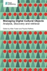 Managing Digital Cultural Objects: Analysis, Discovery and Retrieval By Allen Foster (Editor), Rafferty Pauline (Editor) Cover Image