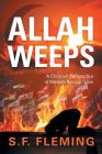 Allah Weeps: A Christian Perspective of Modern Radical Islam By S. F. Fleming Cover Image