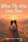 When The Atlas Lions Roar By Najat Sinclair-Benrbia Cover Image