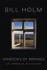 The Windows of Brimnes: An American in Iceland By Bill Holm Cover Image