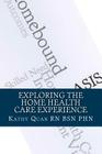Exploring the Home Health Care Experience: A Guide to Transitioning Your Career Path By Kathy Quan Rn Bsn Phn Cover Image