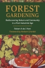 Forest Gardening: Rediscovering Nature and Community in a Post-Industrial Age Cover Image