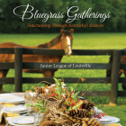 Bluegrass Gatherings: Entertaining Through Kentucky's Seasons By Junior League of Louisville (Compiled by) Cover Image