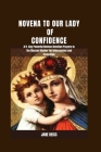 Novena to our Lady of Confidence: A 9- Day Powerful Novena Devotion Prayers to Our Lady of Help for Intercession, Miraculous Healing and Protection Cover Image