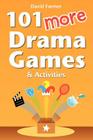 101 More Drama Games and Activities By David Farmer Cover Image