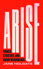 Arise: Power, Strategy and Union Resurgence (Wildcat) By Jane Holgate Cover Image