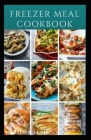 Freezer Meal Cookbook: A delicious freezer meal recipes for cooks and family conveniences By Matilda Sean Cover Image