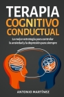 Terapia cognitivo-conductual: La mejor estrategia para controlar la ansiedad y la depresión para siempre By Antonio Martínez Cover Image