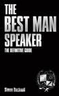 The Best Man Speaker: The Definitive Guide To The Best Man Speech Cover Image