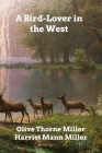 A Bird-Lover in the West By Olive Thorne Miller Cover Image