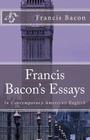 Francis Bacon's Essays: In Contemporary American English Cover Image