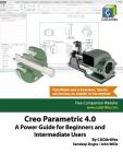 Creo Parametric 4.0: A Power Guide for Beginners and Intermediate Users By John Willis, Sandeep Dogra, Cadartifex Cover Image