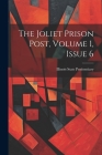 The Joliet Prison Post, Volume 1, Issue 6 By Illinois State Penitentiary (Joliet (Created by) Cover Image