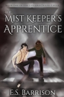 The Mist Keeper's Apprentice By E. S. Barrison, Moira Cobos-Boyd (Cover Design by), Charlie Knight (Editor) Cover Image