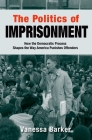 The Politics of Imprisonment (Studies in Crime and Public Policy) By Vanessa Barker Cover Image