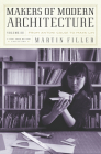 Makers of Modern Architecture, Volume III: From Antoni Gaudí to Maya Lin By Martin Filler Cover Image