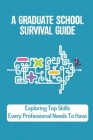 A Graduate School Survival Guide: Exploring Top Skills Every Professional Needs To Have: Stem Fields Cover Image