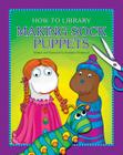 Making Sock Puppets (How-To Library) Cover Image