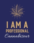 I Am A Professional Cannabiseur: Cannabis Strain Journal Marijuana Notebook Weed Tracker Strains of Mary Jane Medical Marijuana Journal Smoking Hobby By Patricia Larson Cover Image