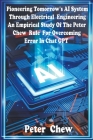 Pioneering Tomorrow's AI System Through Electrical Engineering. An Empirical Study Of The Peter Chew Rule For Overcoming Error In Chat GPT By Peter Chew Cover Image