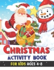 Christmas Activity Book for Kids Ages 4-8: Screen Free Activities: Dot-To-Dot, Mazes, Puzzles, Tracing, Multiplayer Games, Coloring Pages: Interactive By Bobby Rhodes Cover Image