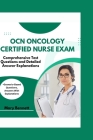 Ocn Oncology Certified Nurse Exam: Comprehensive Test Questions and Detailed Answer Explanations (+Scenario-Based Questions, Answers With Explanations Cover Image