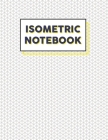 Isometric Notebook: Isometric Graph Paper Notebook 3D Drawing for Student Engineering Paper Grid of Equilateral Triangles Perfect for arch By Digna W. Correa Cover Image
