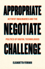 Appropriate, Negotiate, Challenge: Activist Imaginaries and the Politics of Digital Technologies Cover Image