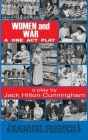 Women and War: A One Act Play By Jack Hilton Cunningham Cover Image