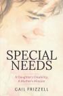 Special Needs: A Daughter's Disability, a Mother's Mission By Gail Frizzell Cover Image