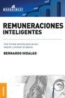 Remuneraciones Inteligentes: Una mirada sencilla para atraer, retener y motivar al talento By Bernardo Hidalgo Cover Image