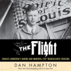 The Flight: Charles Lindbergh's Daring and Immortal 1927 Transatlantic Crossing By Dan Hampton, John Pruden (Read by) Cover Image