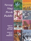 Swoop, Sing, Perch, Paddle: Birds by Carry Akroyd Cover Image