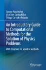 An Introductory Guide to Computational Methods for the Solution of Physics Problems: With Emphasis on Spectral Methods By George Rawitscher, Victo Dos Santos Filho, Thiago Carvalho Peixoto Cover Image