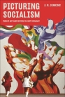 Picturing Socialism: Public Art and Design in East Germany Cover Image
