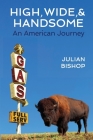 High, Wide, and Handsome: An American Journey By Julian Bishop Cover Image