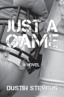 Just A Game By Dustin Stevens Cover Image