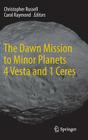 The Dawn Mission to Minor Planets 4 Vesta and 1 Ceres By Christopher Russell (Editor), Carol Raymond (Editor) Cover Image