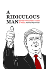 A Ridiculous Man: Donald Trump and the Verdict of History Cover Image