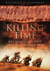 Killing Time: Archaeology and the First World War By Nicholas J. Saunders Cover Image