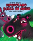 Hipopótamo Busca Un Amigo: Una Aventura Feliz By Vlad Solovev (Illustrator), Vlad Solovev Cover Image