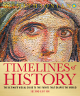 Timelines of History: The Ultimate Visual Guide to the Events That Shaped the World, 2nd Edition By DK Cover Image