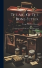 The Art Of The Bone-setter: A Testimony And A Vindication: With Notes And Illustrations By George Matthews Bennett Cover Image